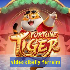 video cibelly ferreira